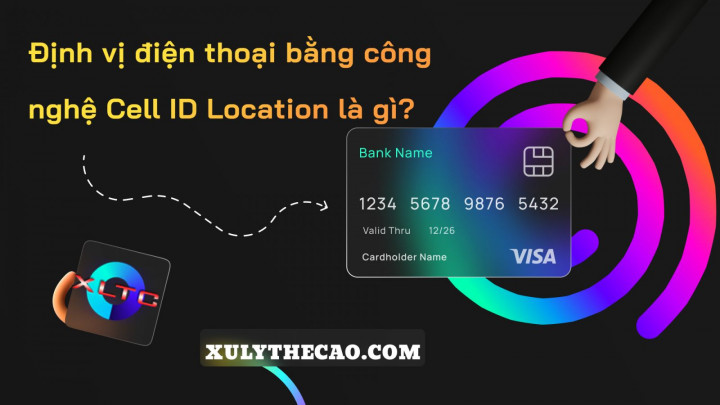 Định vị điện thoại bằng công nghệ Cell ID Location là gì?